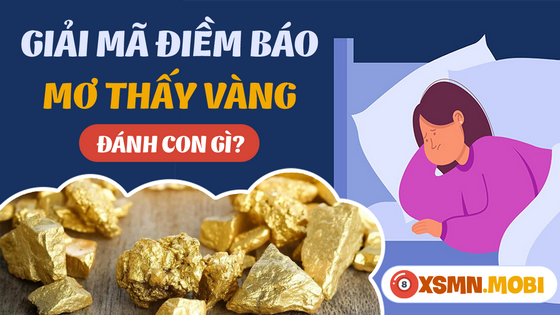 Đánh số đề bao nhiêu khi ngủ mơ thấy vàng bạc?