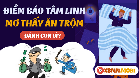 Ngủ mơ thấy ăn trộm mua con số nào đẹp nhất?