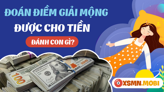 Mua số gì dễ trúng khi nằm mơ thấy mình được cho tiền?