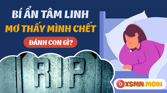 Chiêm bao mình chết nên mua số bao nhiêu?