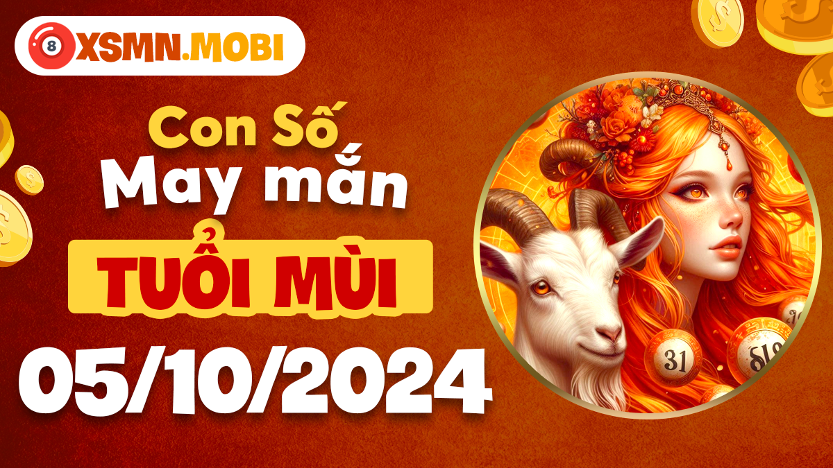 Số đẹp hôm nay của tuổi Mùi ngày 5/10/2024