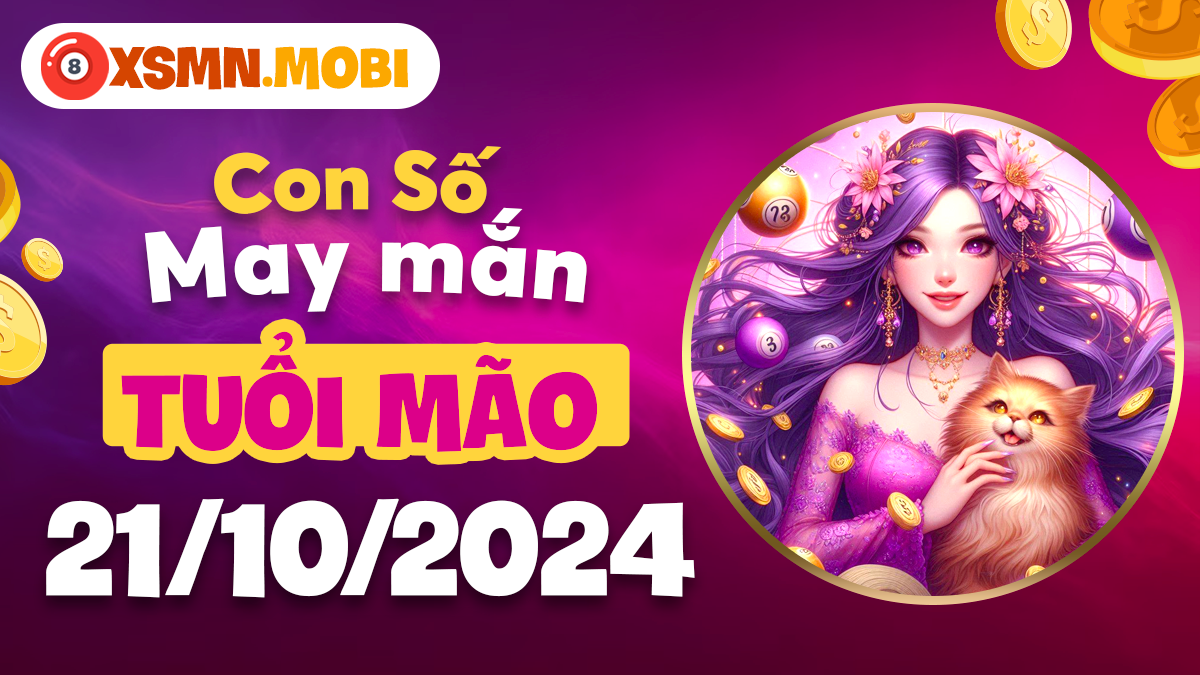 Số nào sẽ mang lại may mắn cho tuổi Mão vào ngày 21/10?