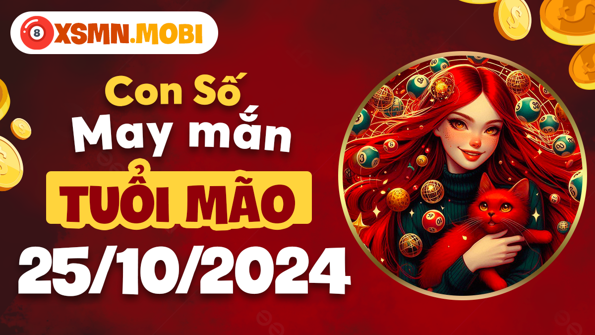 Tuổi Mão tìm thấy tình yêu với con số nào ngày 25/10/2024