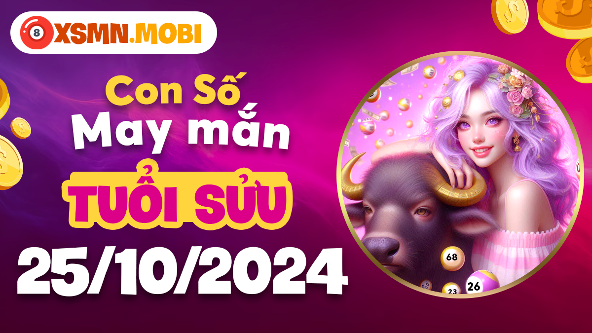 Tuổi Sửu phát tài nhờ con số nào hôm nay 25/10/2024?