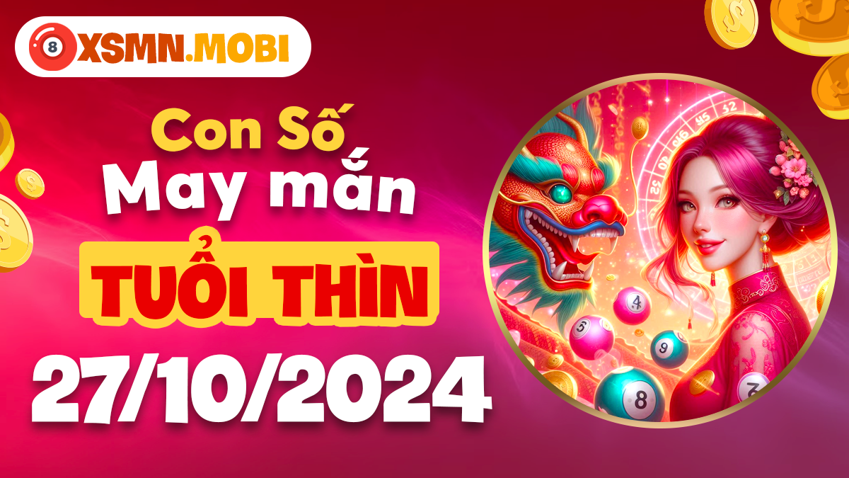 Số đẹp phát lộc ngày 27/10/2024 của người tuổi Thìn