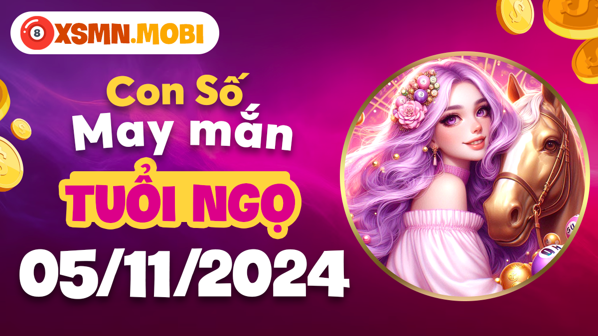 Ngày 5/11/2024, con số nào sẽ mang lại may mắn cho tuổi Ngọ?