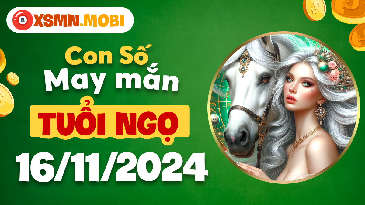 Con số may mắn hôm nay - Bí quyết tài lộc 16/11/2024 cho tuổi Ngọ