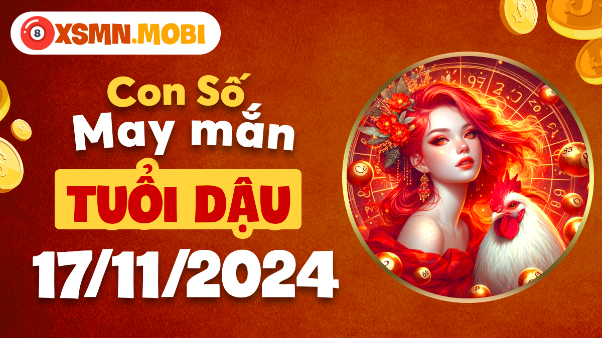 Số đẹp tài lộc tuổi Dậu trong hôm nay 17/11/2024