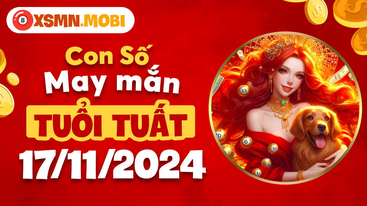 Số may mắn tuổi Tuất dành cho ngày 17/11/2024