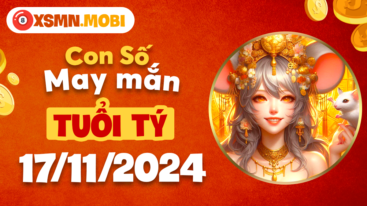 Những bộ số may mắn cho tuổi Tý ngày 17/11/2024