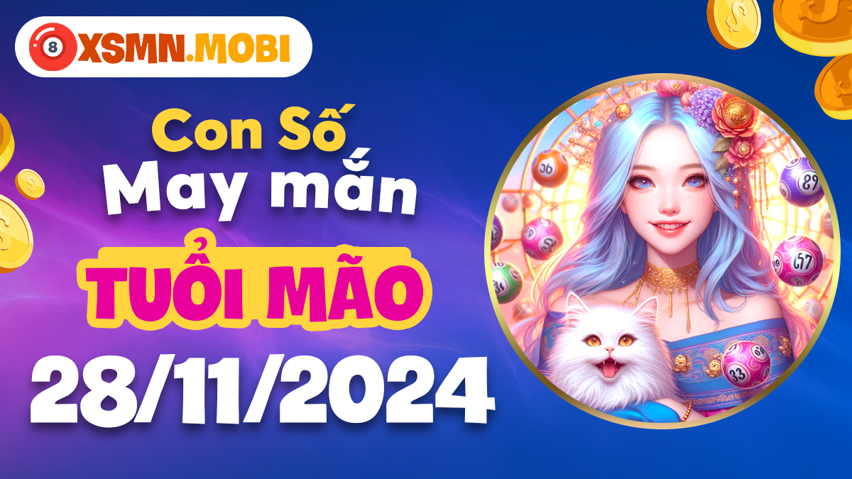 Nguồn cảm hứng mới cho tuổi Mão: Con số may mắn 28/11/2024