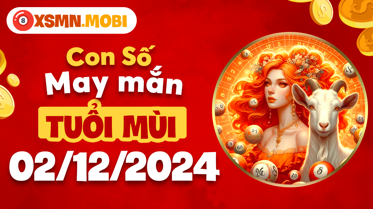 Số đẹp hôm nay của tuổi Mùi ngày 2/12/2024