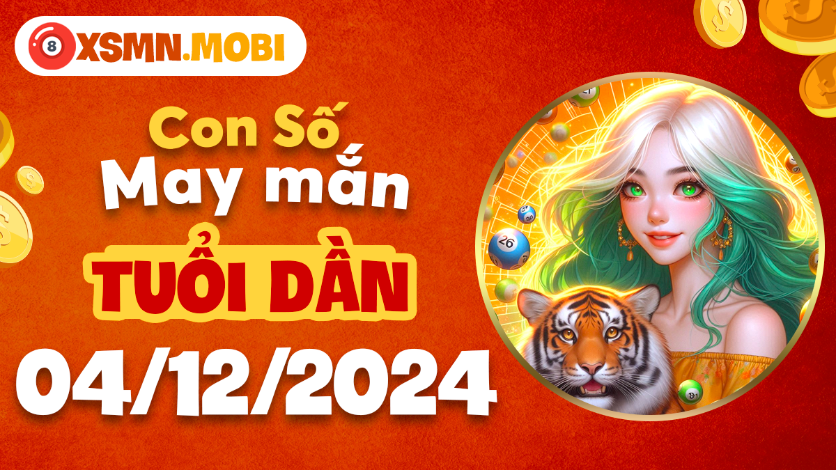 Đón nhận con số may mắn tuổi Dần ngày 4/12!