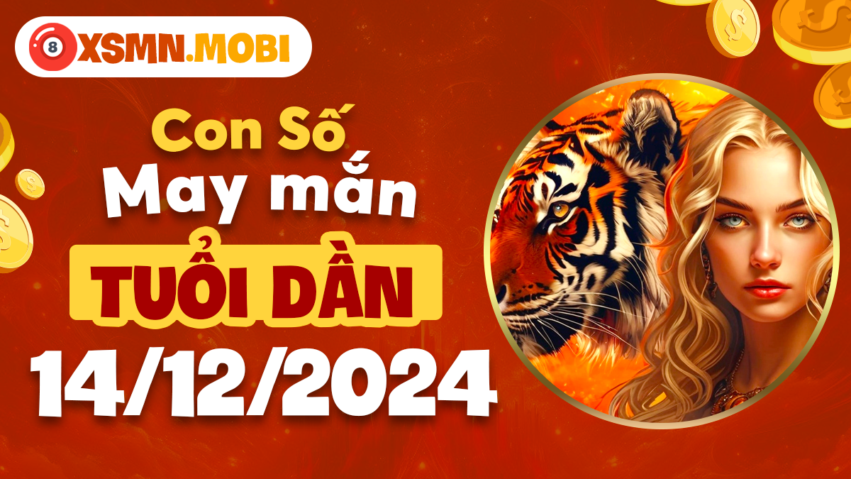 Số đẹp hôm nay cho tuổi Dần ngày 14/12/2024