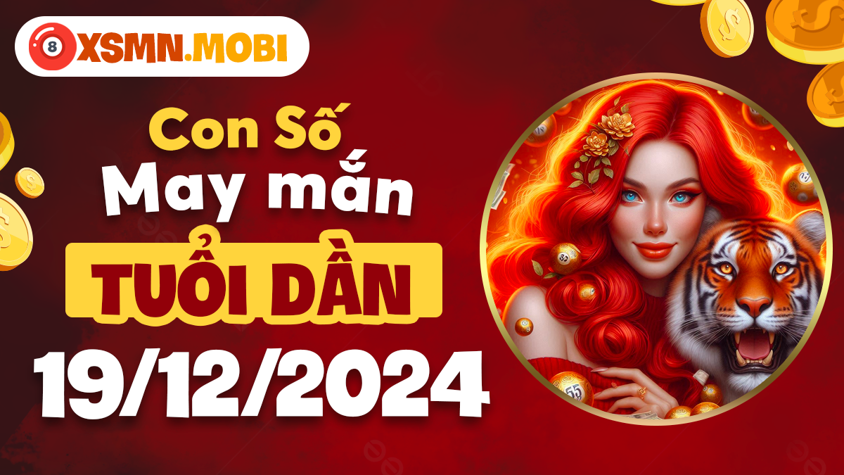 Tuổi Dần ngày 19/12/2024: Con số phú quý mang lại thịnh vượng