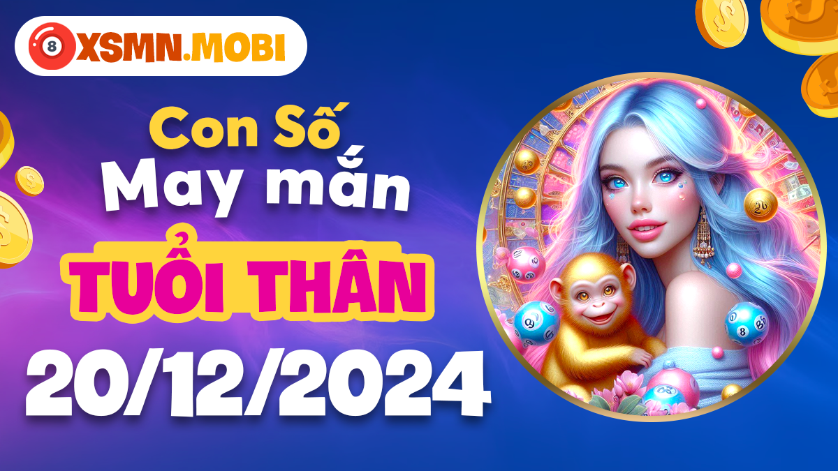 Con số may mắn theo tử vi ngày 20/12/2024 của người tuổi Thân