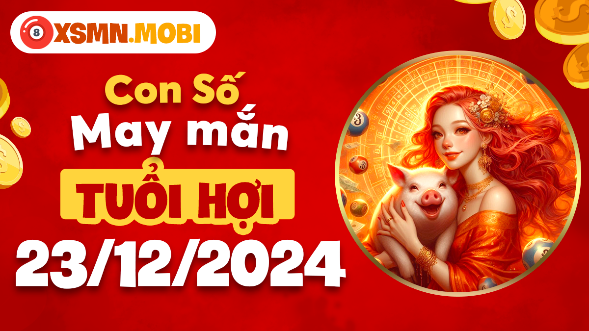 Tuổi Hợi ngày 23/12/2024: Con số thần tài mở lối phú quý